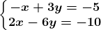 \left\\beginmatrix -x+3y=-5\\2x-6y=-10 \endmatrix\right.